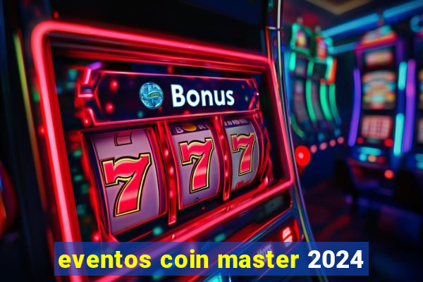 eventos coin master 2024